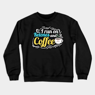 Keto Diet Quote I Run On Ketones And Coffee Crewneck Sweatshirt